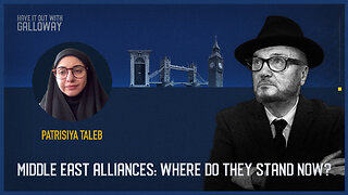 Have it out with Galloway: Middle East alliances: Where do they stand now?
