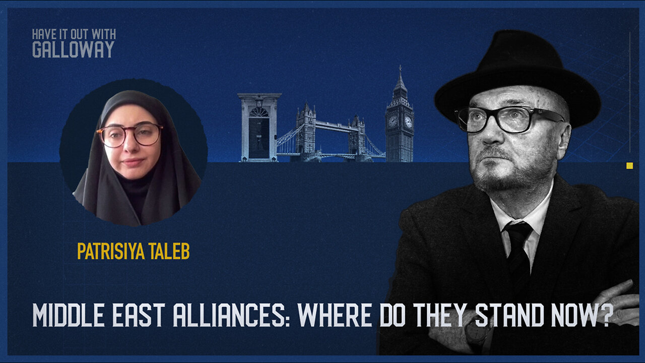 Have it out with Galloway: Middle East alliances: Where do they stand now?