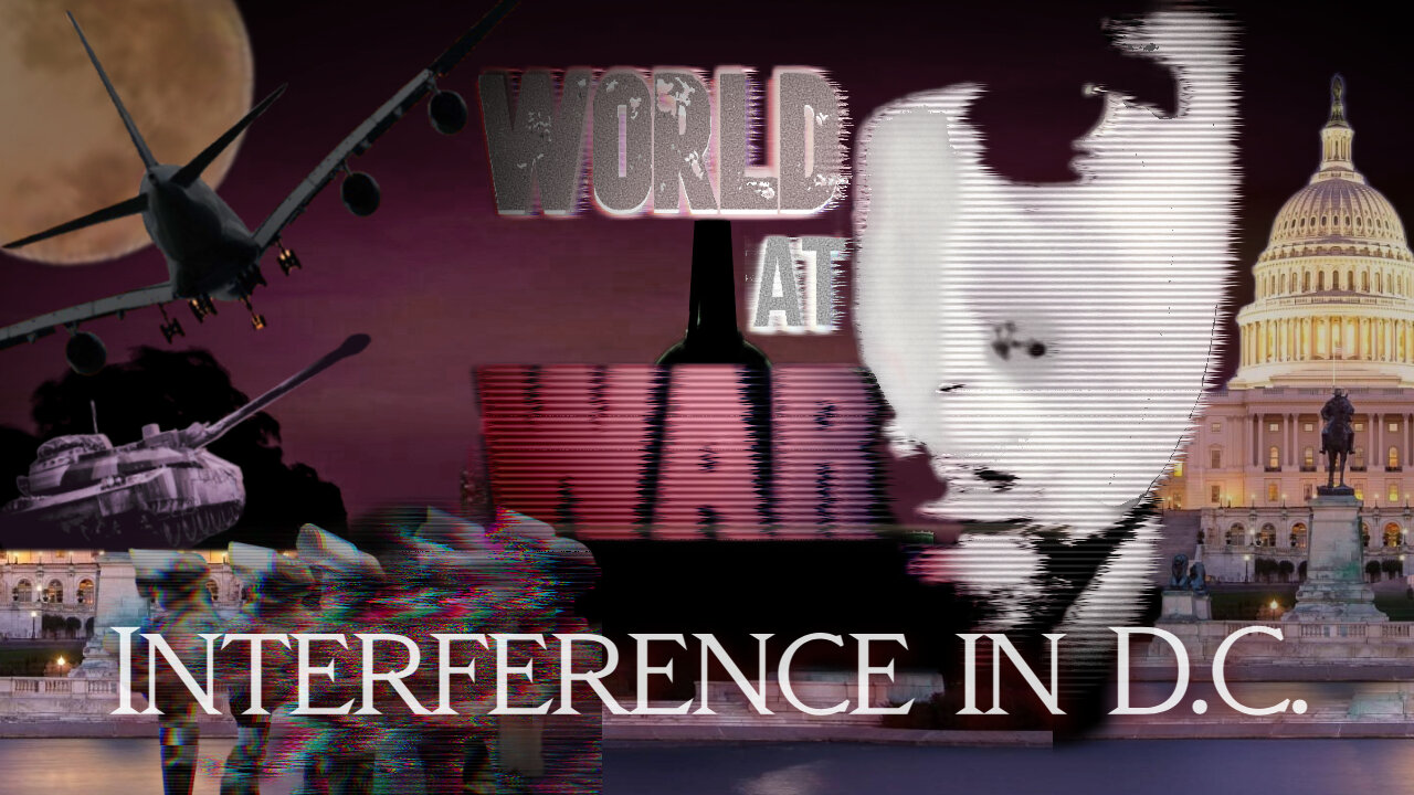 World At WAR with Dean Ryan 'Interference in DC'
