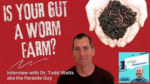 Episode 17: Is Your Gut a Worm Farm? Interview with Dr. Todd Watts aka the Parasite Guy