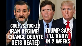 Cruz vs. Tucker: Iran Regime Change Debate Gets Heated, Trump says Ill know in 2 weeks
