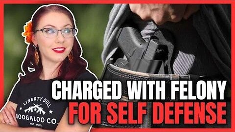 "Facing Felony Charges for Self Defense: A 2024 Analysis by Liberty Doll (Video)"