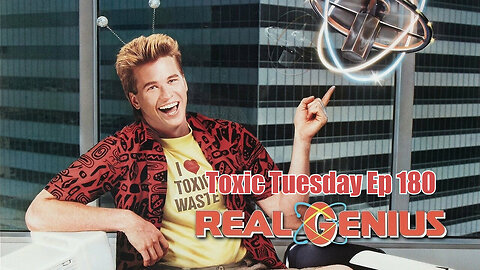 Toxic Tuesday Ep 180: Real Genius