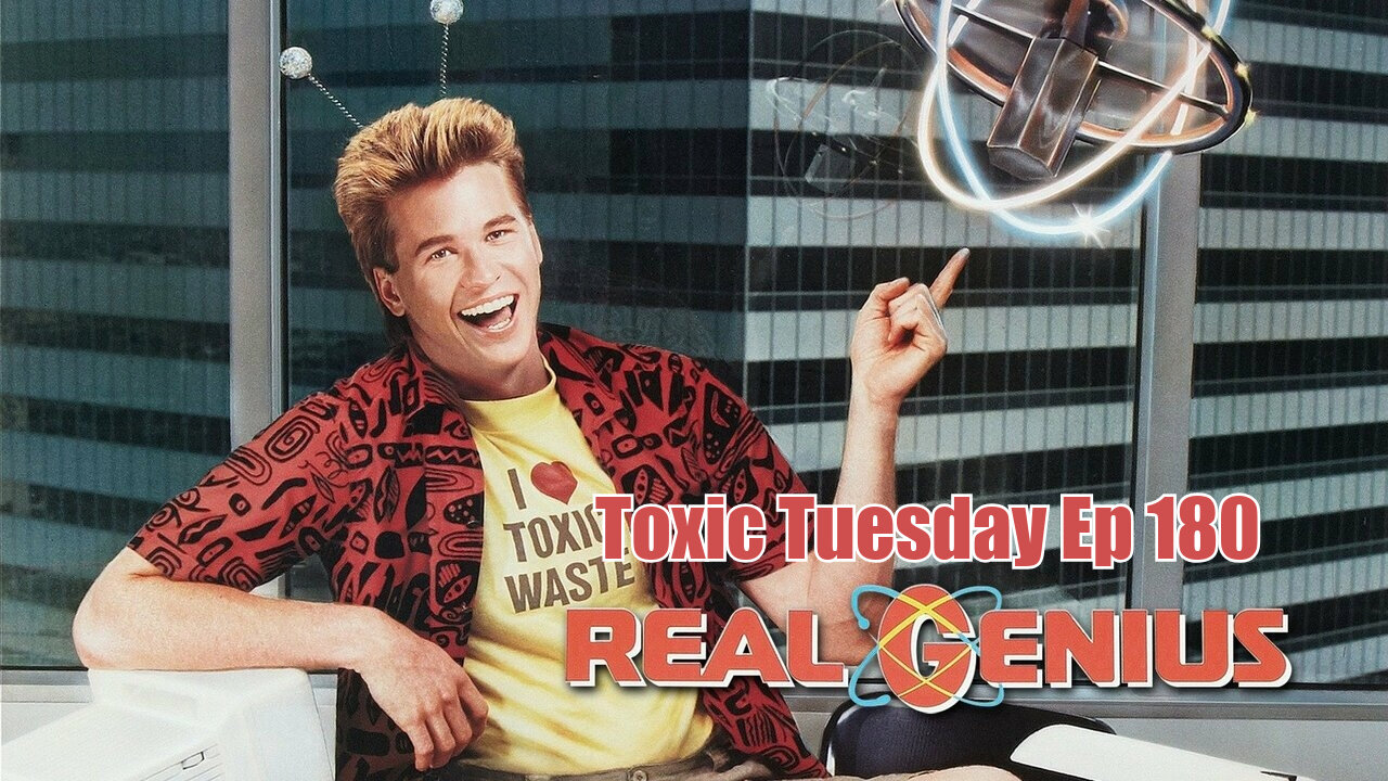 Toxic Tuesday Ep 180: Real Genius