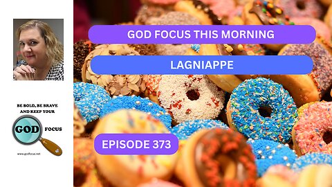 GOD FOCUS THIS MORNING EP373 LAGNIAPPE