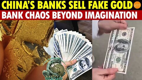 China’s State Banks Sell Fake Gold and Fake US Dollars; Bank Chaos Beyond Imagination