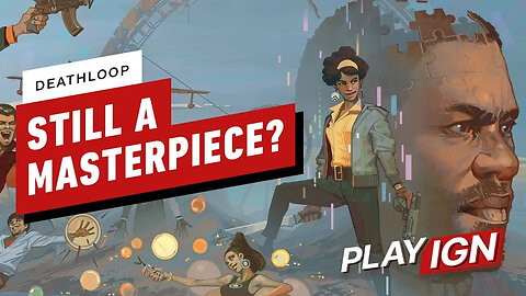 Is Deathloop Still A Masterpiece_ - playIGN
