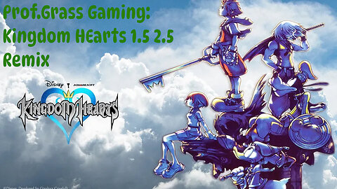 Prof.Grass Gaming: Kingdom Hearts HD 1.5 2.5 Remix