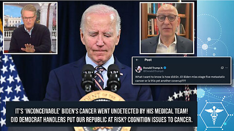 Joe Biden's Cancer Diagnosis Shows A Lack of Transparency Potentially Putting Our Republic At Risk