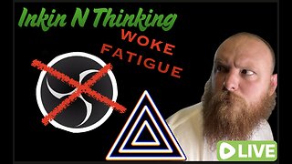 Inkin' N Thinkin'! Woke Fatigue