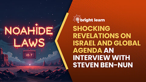 BrightLearn - Shocking Revelations on Israel and Global Agenda, an interview with Steven Ben-Nun