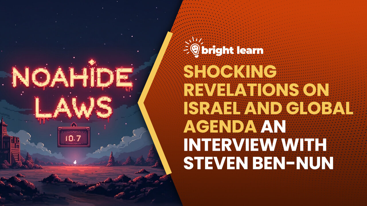 BrightLearn - Shocking Revelations on Israel and Global Agenda, an interview with Steven Ben-Nun