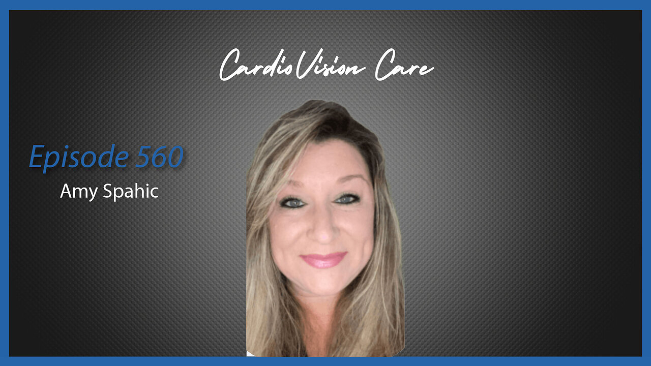 Ep. 560 CardioVison Care with Amy Spahic & Dr. Sam Fillingane