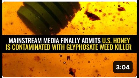 "U.S. Honey Contaminated with Glyphosate Weed Killer, Admits Mainstream Media"