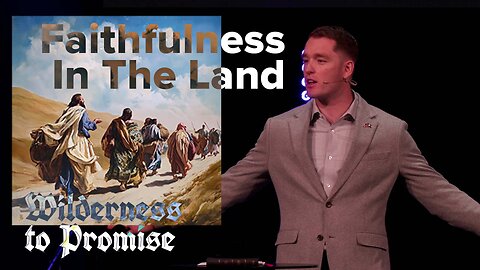 Faithfulness In The Land | 'Wilderness To Promise' Week Four