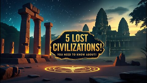 5 Lost Civilization You Need to Know About