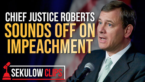 Chief Justice Roberts’ Sounds Off on Impeachment