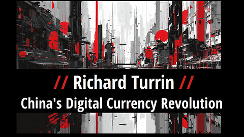 Richard Turrin: China’s Digital Currency Revolution