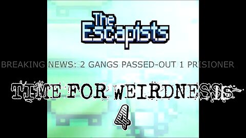 The Escapists - Time For Weirdness 4