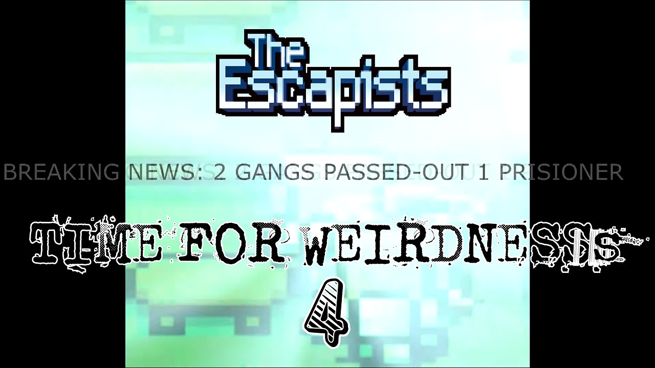 The Escapists - Time For Weirdness 4