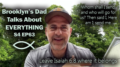 S4 Ep63 Looking at Isaiah 6:8 (“Here am I, send me") in it's Context