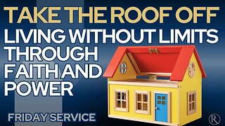 Take the Roof Off — Living Without Limits Through Faith and Power • Friday Service