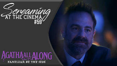 Screaming at the Cinema #59 Agatha All Along Episode 6