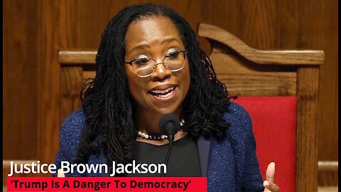 Justice Ketanji Brown Calls Trump ‘Danger To Democracy’ While Praising Judges Ruling Against Him