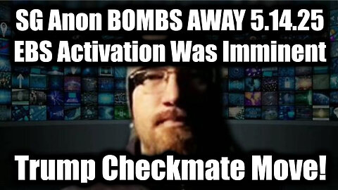SG Anon BOMBS AWAY 5.14.25 - EBS Activation Was Imminent, Trump Checkmate Move!