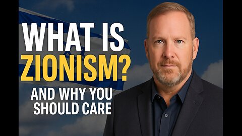 What Is Zionism? And Why You Should Care!