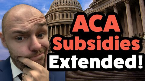 The House Approves Extending ACA Subsidies! (What You As An Agent Need To Know)