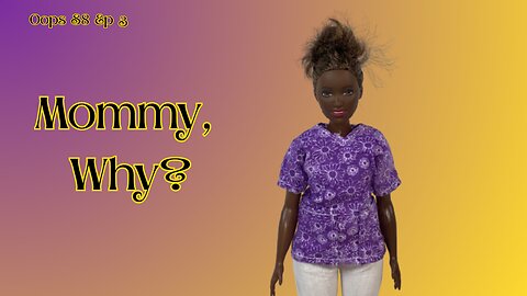 Oops S8 Ep 3 "Mommy, Why???"