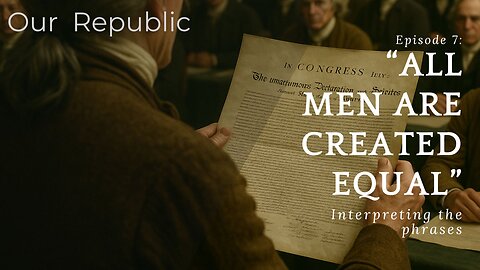 Episode 7: “All Men Are Created Equal”: Interpreting the phrases.