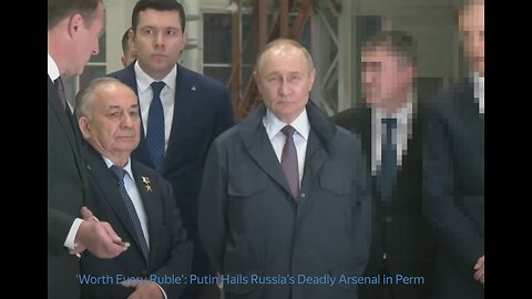 'Worth Every Ruble': Putin Hails Russia’s Deadly Arsenal in Perm