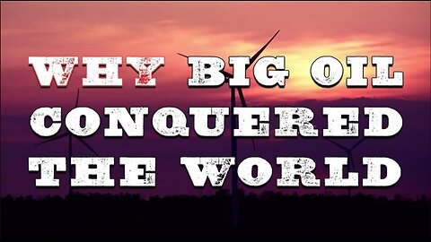 Why Big Oil Conquered The World (2017)