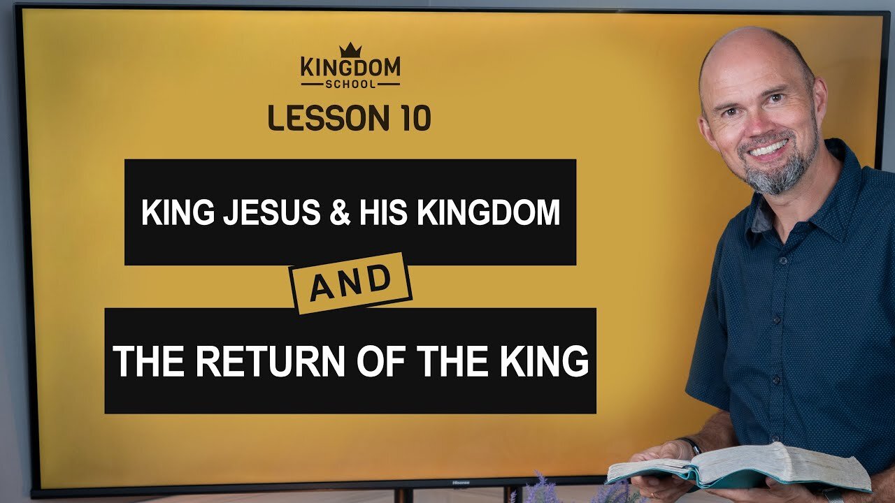 King Jesus and His Kingdom: The Return of the King / Kingdom School - Lesson 10
