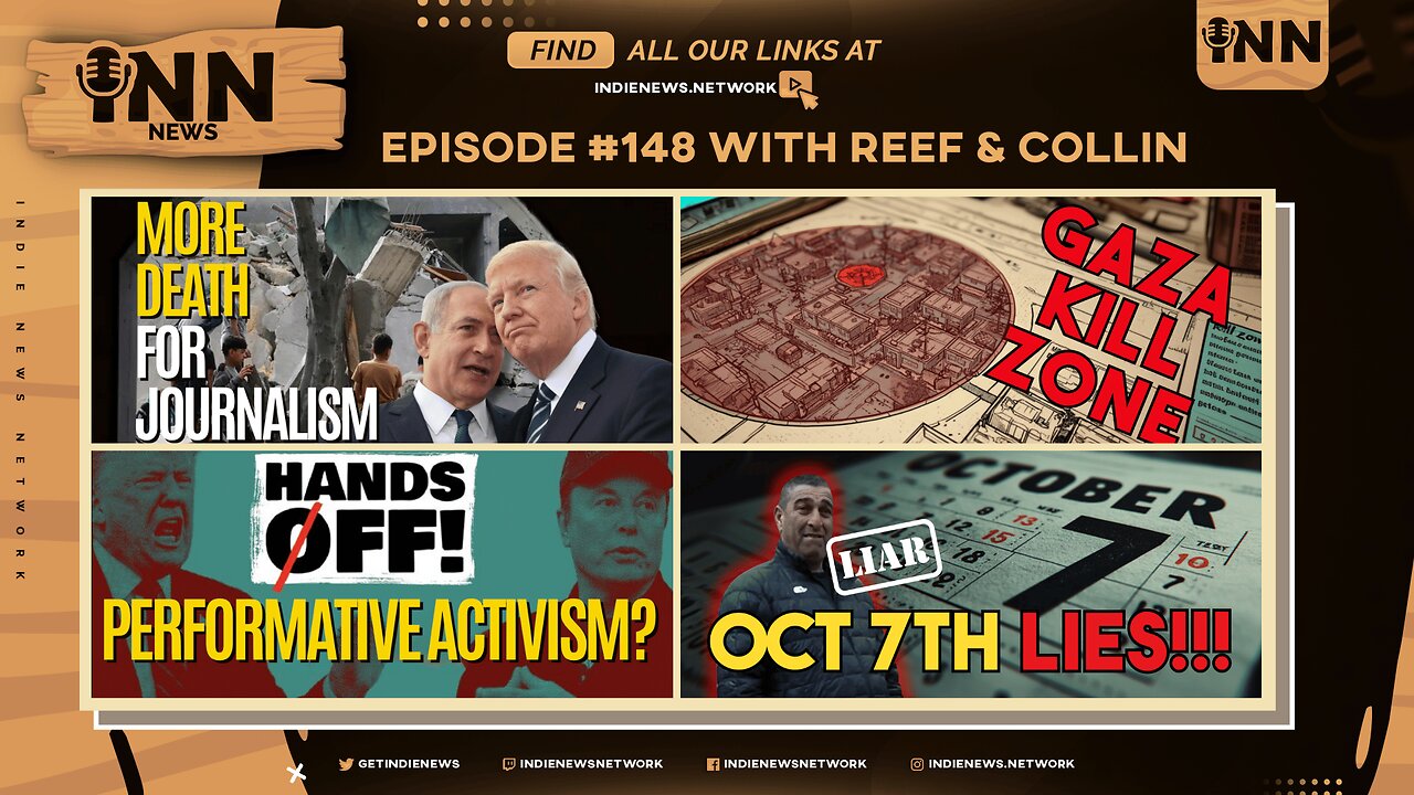 INN News #148 | MORE DEATH FOR JOURNALISM, GAZA K*LL ZONE, PERFORMATIVE ACTIVISM?, OCTOBER 7TH LIES