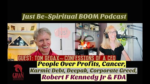 Just Be~SpBOOM: Tom Gegax~Confessions of CEO: Cancer/Corporate Greed/Immigration/RobertFKennedyJr