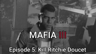 Mafia 3 Episode 5: Kill Ritchie Doucet