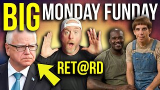 Tim Walz is a RET@RD It's a BIG FUNDAY MONDAY FUNDAY!