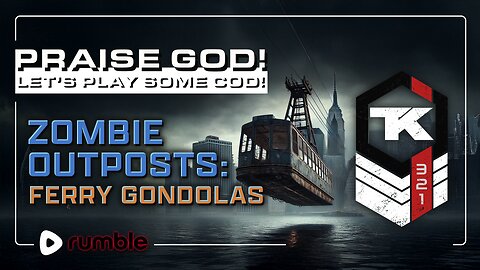 Praise God! Zombie Outposts: Ferry Gondolas Pt2 - Comments?!