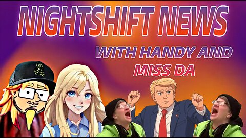 NIGHTSHIFT NEWS WITH HANDY & DA- MAID FOR MINORS, CHARLOTTE'S WEB SPINS UP, POLITICS, & MORE