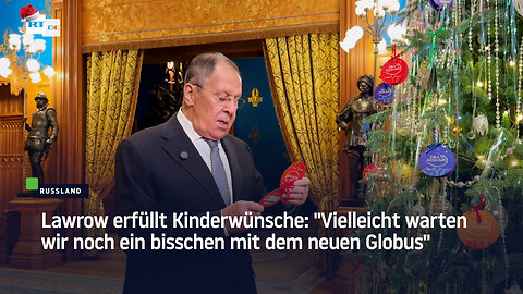 Lawrow erfüllt Kinderwünsche: "Vielleicht warten wir noch ein bisschen mit dem neuen Globus"