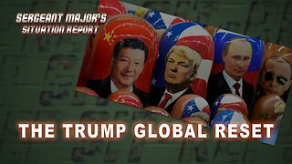 The TRUMP Global Reset | Sergeant Major's Situation Report w/John Gillette