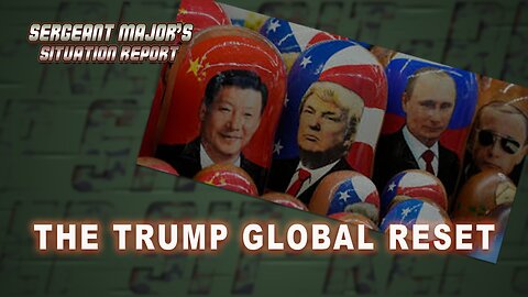 The TRUMP Global Reset | Sergeant Major's Situation Report w/John Gillette
