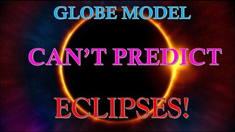 Globe Model Can’t Predict Eclipses!