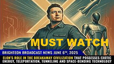 BBN, June 6, 2025: Elon’s role in the BREAKAWAY CIVILIZATION that possesses exotic energy...