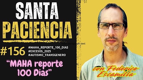 MAHA REPORTE 100 DIAS - SANTA PACIENCIA Podcast- ep.155 - 01-06-2025 - #maha_reporte_100_dias #excesos_2025 #autismo_transgenero