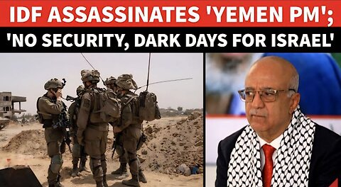 'Dark Days Await Israel': Mideast EXPLODES As IDF Assassinates 'Yemen PM'. War Enters 'NEW PHASE'