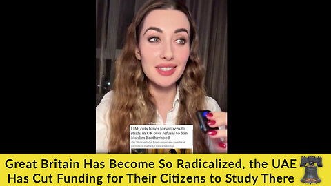 Great Britain Has Become So Radicalized, the UAE Has Cut Funding for Their Citizens to Study There